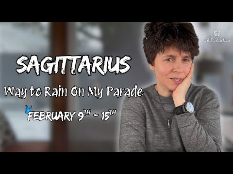 SAGITTARIUS ♐︎ - "Way to Rain On My Parade" FEBRUARY 9TH - 15TH | Weekly Reading