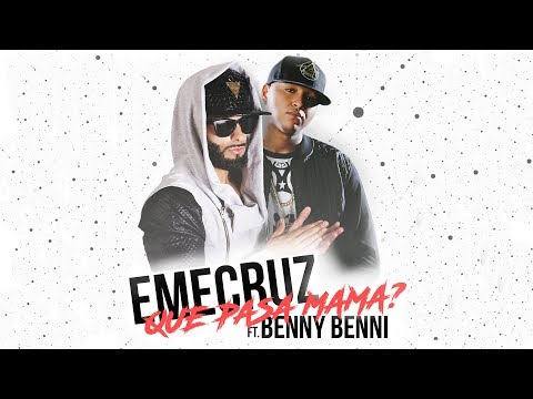 Emecruz - Que Pasa Mamá? Ft  Benny Benni