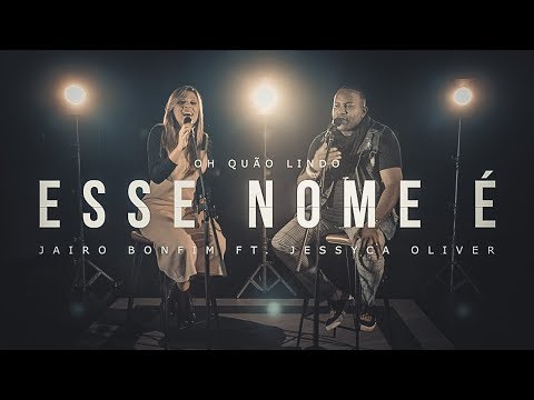 Oh Quão Lindo Esse Nome É - Jairo Bonfim feat. Jessyca Oliver