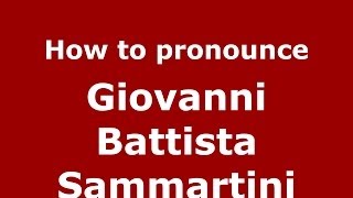 How to pronounce Giovanni Battista Sammartini