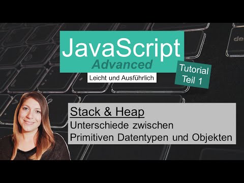 Stack und Heap, JavaScript Advanced Tutorial deutsch Teil 1