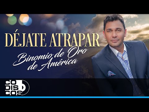 Déjate Atrapar, Binomio De Oro de América - Video