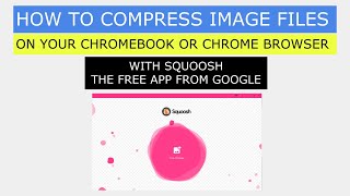 How to reduce image file size on your Chromebook or Chrome Browser with Squoosh