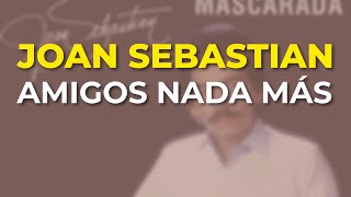 Joan Sebastian - Amigos Nada Más (Audio Oficial)