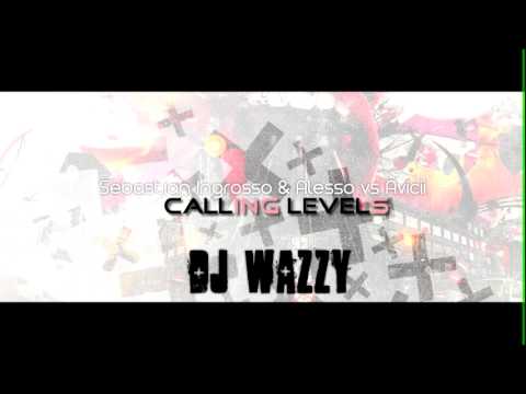 Sebastian Ingrosso & Alesso vs Avicii  - Calling Levels (DJ waZZy)