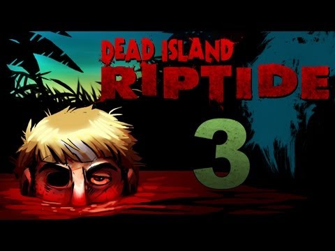 Dead Island Riptide Co-op Walkthrough w/ SSoHPKC : Kootra : Nova : Part 3 - All Three