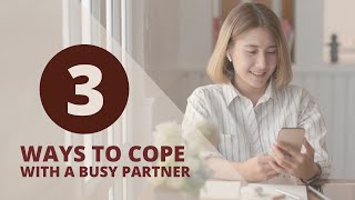 3 Ways to Cope with A Busy Partner