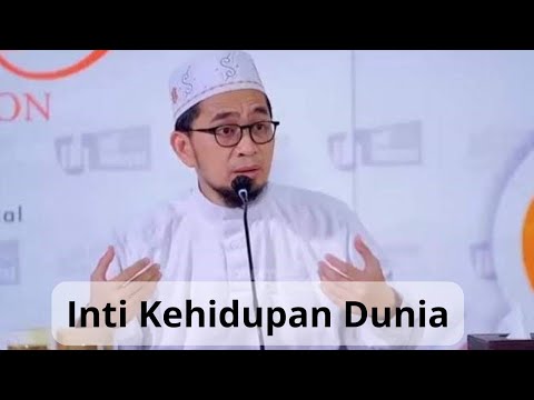 Inti Kehidupan Dunia - Ustadz Adi Hidayat