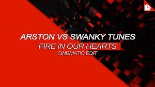 Arston vs Swanky Tunes - Fire In Our Hearts (Cinematic Edit)