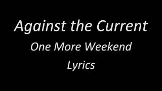 Against the Current - One More Weekend (lyrics)