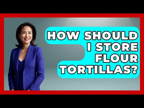 How Should I Store Flour Tortillas? - Magical Mexico Moments