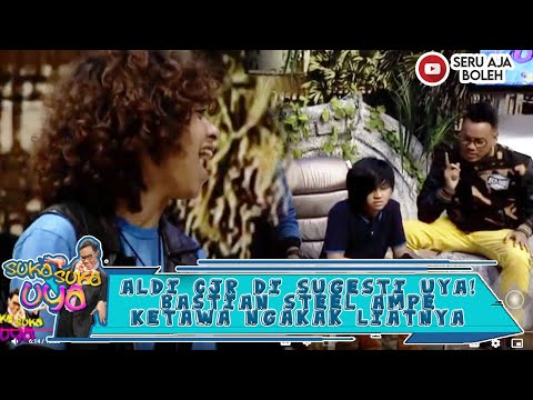 ALDI CJR DI SUGESTI UYA! BASTIAN STEEL AMPE KETAWA NGAKAK LIATNYA - SUKA SUKA UYA