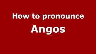 How to pronounce Angos
