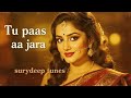 Tu Pass Aa Ja Zara Old Romantic Song Old Is Gold Evergreen Love Song