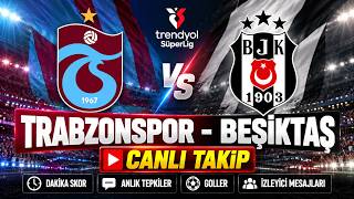 🔴 TRABZONSPOR - BEŞİKTAŞ CANLI TAKİP | DAKİKA SKOR, ANLIK TEPKİLER, GOLLER VE İZ