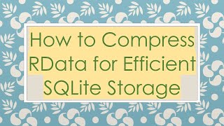 Download the video "How to Compress RData for Efficient SQLite Storage"