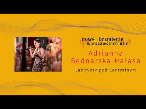 Adrianna Bednarska Hałasa – Labirynty pod Centralnym - Nowe Brzmienie Warszawskich Ulic 2021