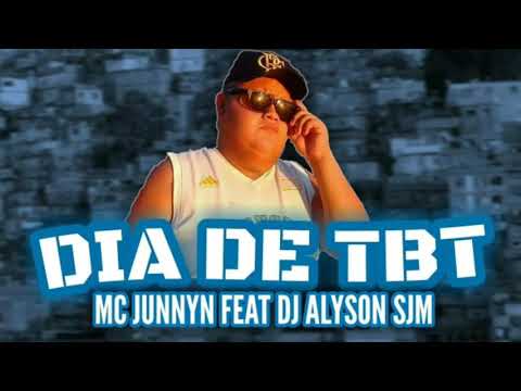 MC Junnyn - Dia de TBT  [ DJ ALYSON SJM]