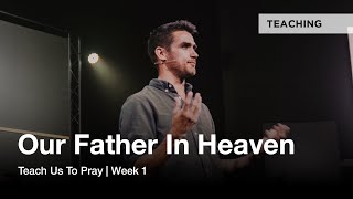 Teach Us to Pray | Our Father in Heaven