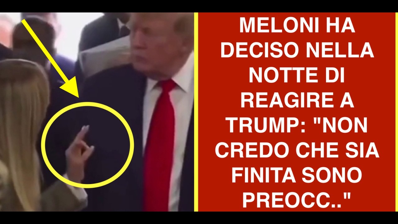 MELONI HA DECISO NELLA NOTTE DI REAGIRE A TRUMP: "NON CREDO CHE SIA FINITA SONO PREOCC.."