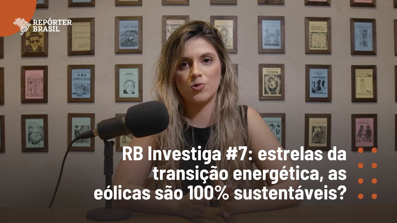 RB Investiga #7: estrelas da transição energética, as eólicas são 100% sustentáveis?