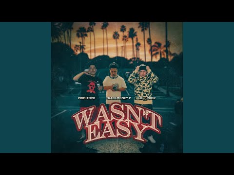 Wasnt Easy (feat. Lil Junior & TrackMoney P)