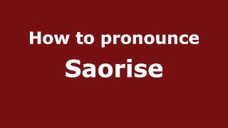 How to pronounce Saorise