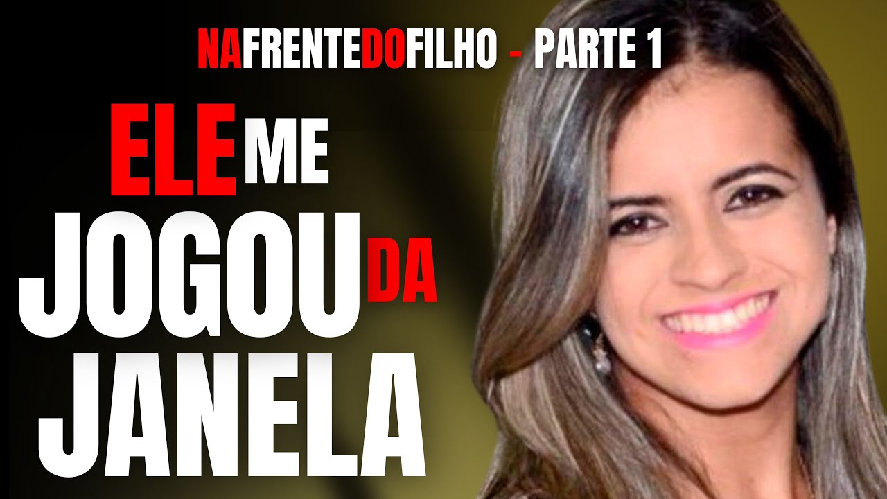 PARTE 1 - ELE ME J0G0U DA JANELA NA FRENTE DO MEU FILHO - CRIME S/A