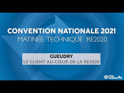 Gueudry : le client au cœur de la RE2020 - Convention Pôle Habitat FFB 2021 Matinée technique RE2020