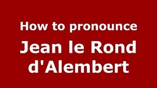 How to pronounce Jean Le Rond D'Alembert