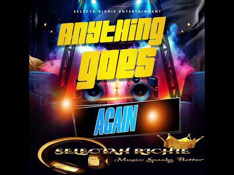 SELECTA RICHIE - ANYTHING GOES AGAIN!!!!