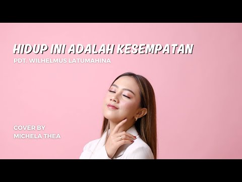HIDUP INI ADALAH KESEMPATAN ( LAGU ROHANI ) - MICHELA THEA COVER
