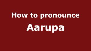 How to pronounce Aarupa