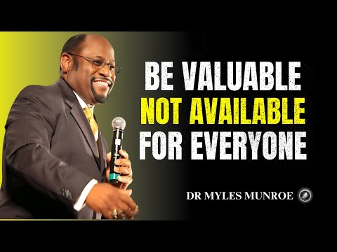 Be valuable, Not Available For Everyone - Dr Myles Munroe - Motivational Speech