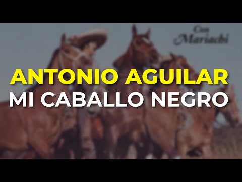 Antonio Aguilar - Mi Caballo Negro (Audio Oficial)