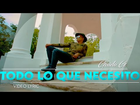 Guido G - TODO LO QUE NECESITO - Video Lyric