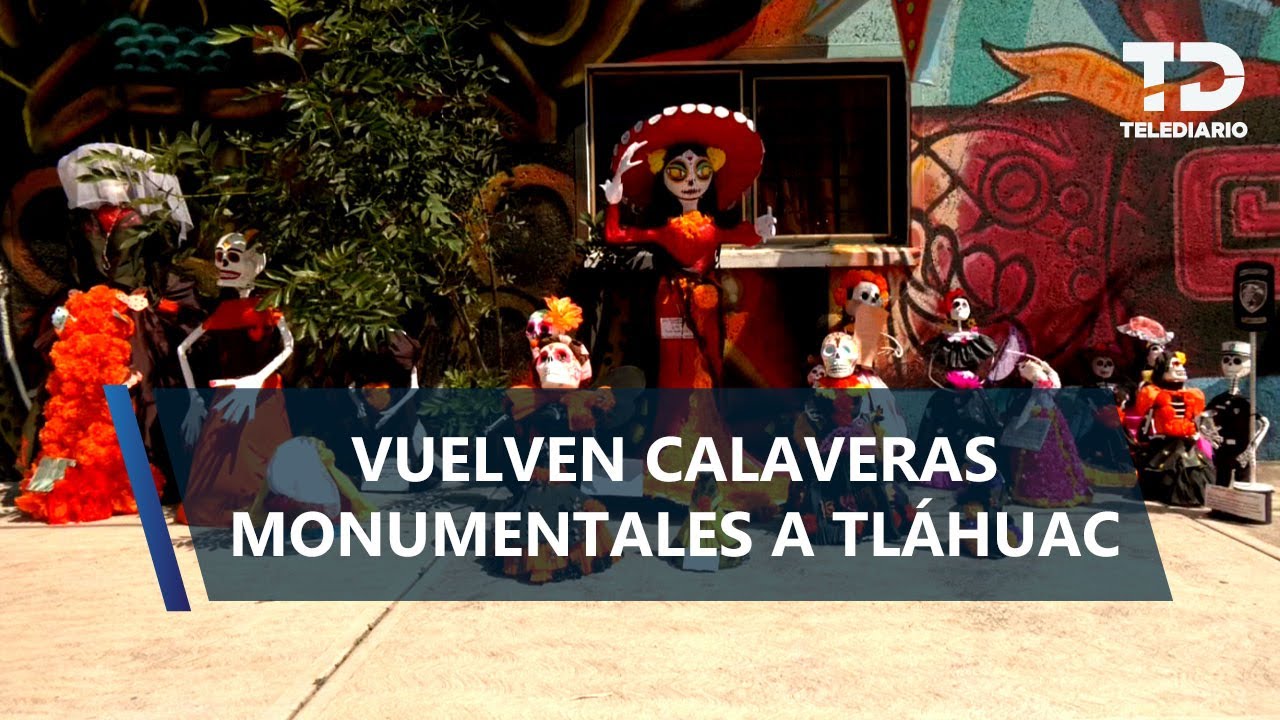 Tláhuac se viste de fiesta con sus emblemáticas calaveras monumentales