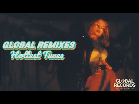 GLOBAL REMIXES | A Selection of the Hottest International Tunes