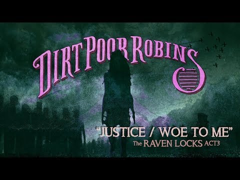 Dirt Poor Robins - Justice & Woe to Me