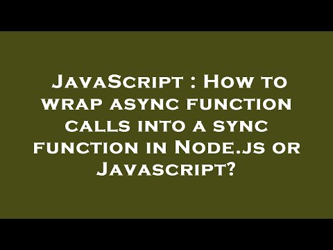 Javascript How To Wrap Async Function Calls Into A Sync Function In Node Js Or Javascript