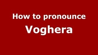How to pronounce Voghera