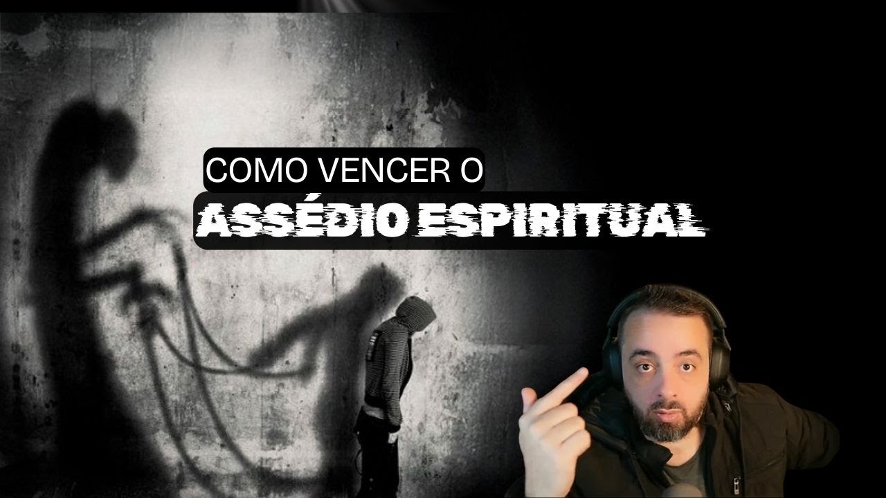 COMO VENCER O ASSÉDIO ESPIRITUAL
