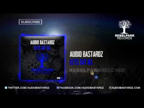 AUDIO BASTARDZ - LET'S GIT ILL (PREVIEW) OUT NOW!