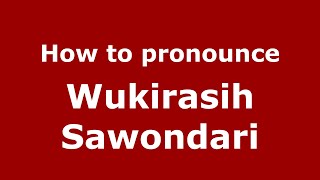 How to pronounce Wukirasih Sawondari