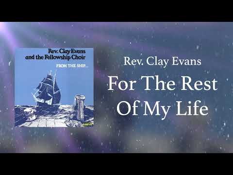 Rev. Clay Evans & The Fellowship Choir - For The Rest Of My Life
