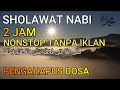 Sholawat Nabi 2 Jam Non Stop Tanpa Iklan Sholawat Merdu Tanpa Music
