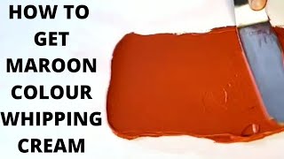How to get MAROON COLOUR Whipping Cream/ Butter Cream/ Quick and Easy!