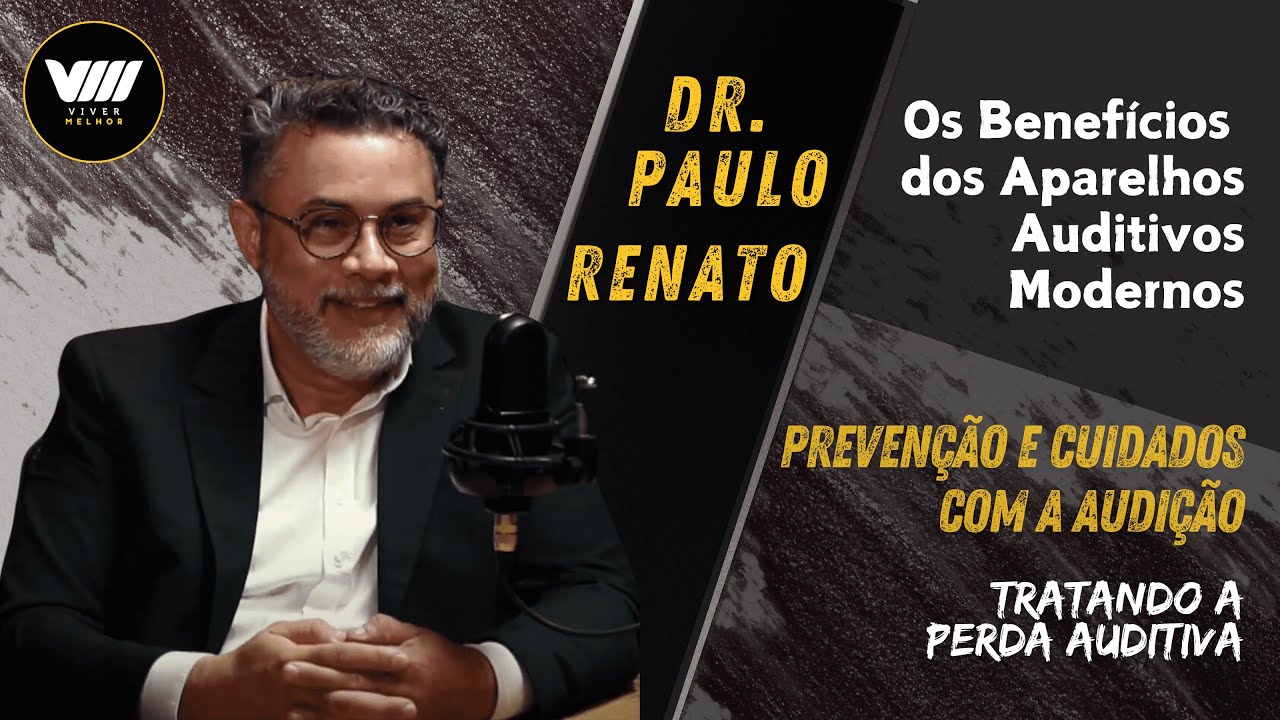 Os benefícios dos aparelhos auditivos modernos com Dr. Paulo Renato da Silva | Episódio #25
