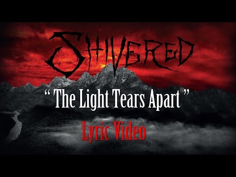 Shivered - The Light Tears Apart (Lyric Video)