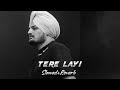 TERE LAYI SLOWED REVERB SIDHU MOOSE WALA PUNJAB SONG SLOWEDANDREVERB